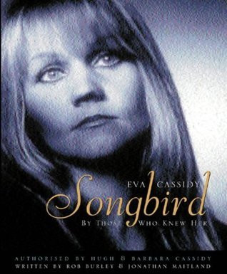 Jonathan Maitland / Eva Cassidy: Songbird: By Those Who Knew Her: Songbird - By Those Who Knew Her Authorised by Hugh and Barbara Cassidy (Coffee Table Book)