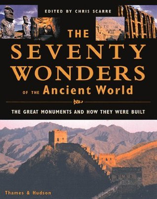 Chris Scarre / The Seventy Wonders of the Ancient World: The Great Monuments and How They Were Built (Coffee Table Book)