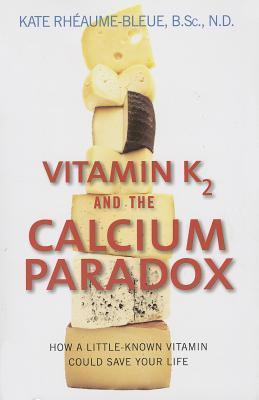 Kate Rhéaume-Bleue / Vitamin K2 and the Calcium Paradox (Large Paperback)
