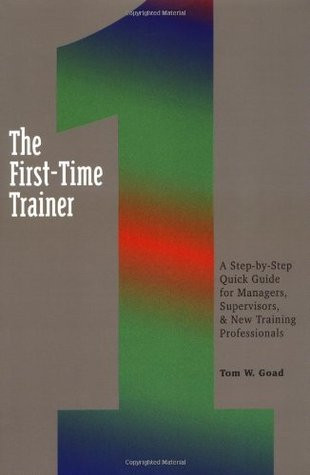 Tom W. Goad / The First-Time Trainer (Large Paperback)
