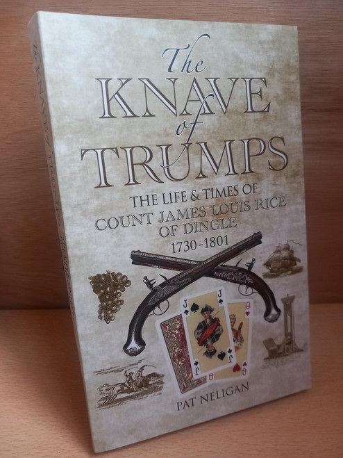 Pat Neligan - The Knave of Trumps : The life and Times of Count James Louis Rice of Dingle 1730-1801 - PB - 2017 - SIGNED