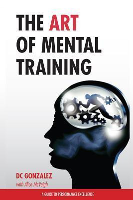 D.C. Gonzalez / The Art of Mental Training (Large Paperback)