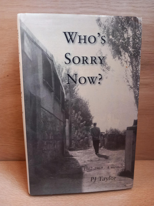 P.J Taylor - Who's Sorry Now : 1962-1969 - A Memoir - HB