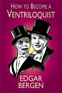 Edgar Bergen / How to Become a Ventriloquist (Large Paperback)