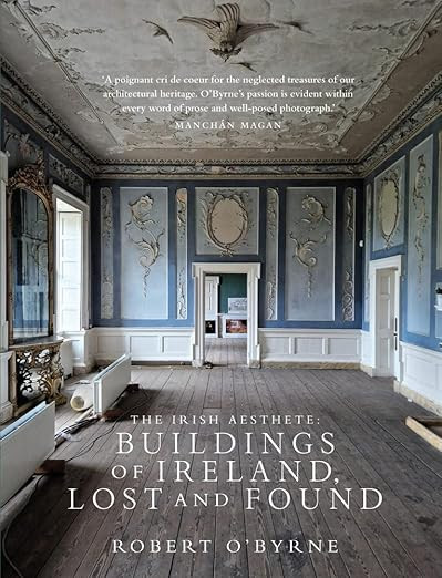 Robert O'Byrne - The Irish Aesthete : Buildings of Ireland : Lost and Found - HB - BRAND NEW