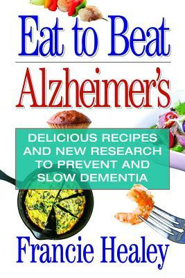 Francie Healey / Eat to Beat Alzheimer's (Large Paperback)