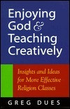 Greg Dues / Enjoying God and Teaching Creatively (Large Paperback)