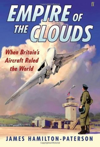 James Hamilton-Paterson / Empire of the Clouds - When Britain's Aircraft Ruled the World (Large Paperback)