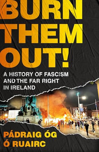 Pádraig Óg Ó Ruairc / Burn Them Out! -  A History of Fascism and the Far Right in Ireland (Large Paperback)