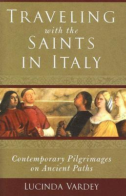Lucinda Vardey / Traveling with the Saints in Italy (Large Paperback)