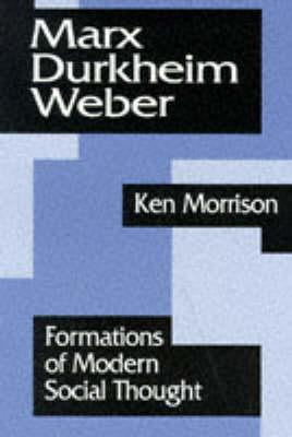 Kenneth Morrison / Marx, Durkheim, Weber (Large Paperback)