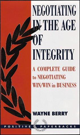 Wayne Berry / Negotiating in the Age of Integrity (Large Paperback)