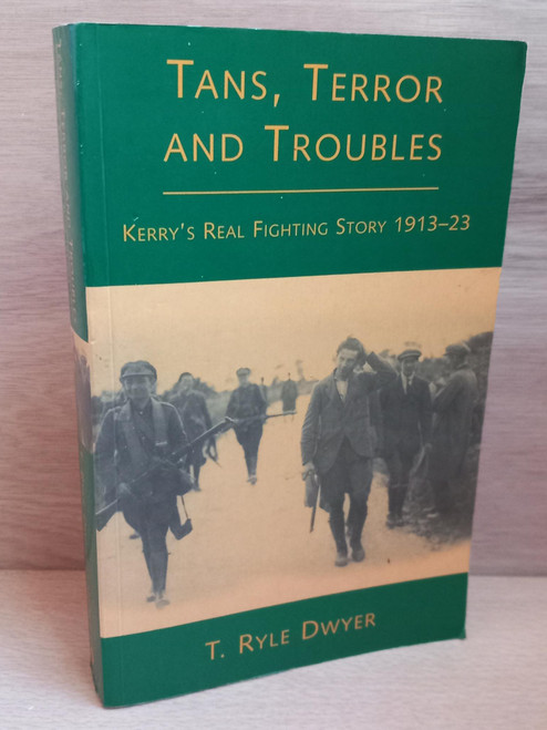 T. Ryle Dwyer - Tans, Terror and Troubles : Kerry's Real Fighting Story 1913-23- PB - 2011