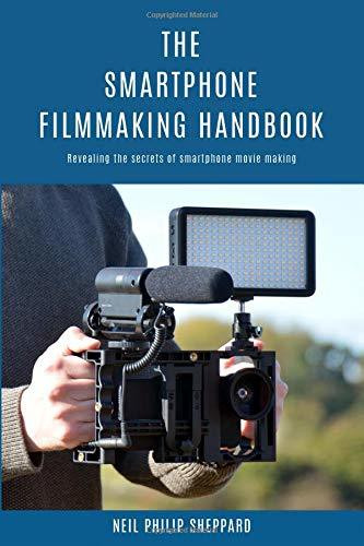 Neil Philip Sheppard / The Smartphone Filmmaking Handbook (Large Paperback)