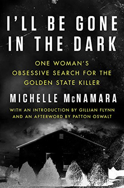 Michelle McNamara / I'll Be Gone in the Dark (Hardback)