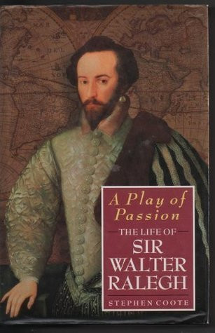 Stephen Coote / A Play of Passion: The Life of Sir Walter Ralegh (Hardback)