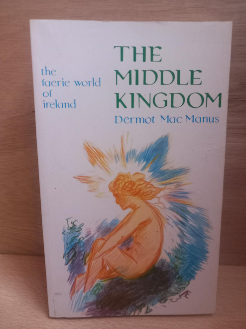 Dermot Mac Manus - The Middle Kingdom  : The Faerie World of Ireland  - PB