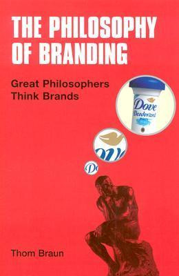Thom Braun / The Philosophy of Branding (Hardback)