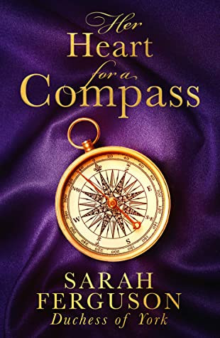 Sarah Ferguson & Marguerite Kaye / Her Heart for a Compass (Hardback)