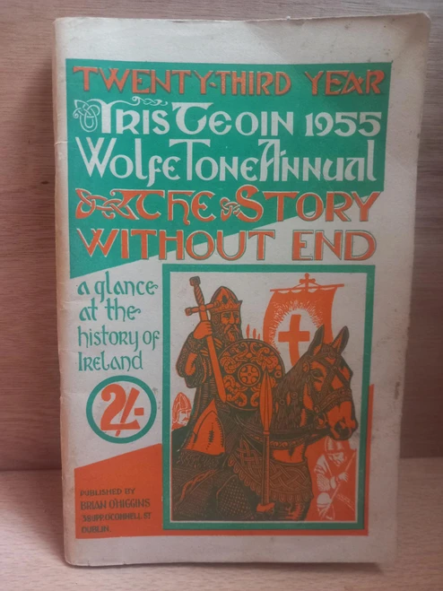 Brian O'Higgins - Wolfe Tone Annual 1955 ( Iris Teoin) - 'The Story Without End : A Glance of the History of Ireland'