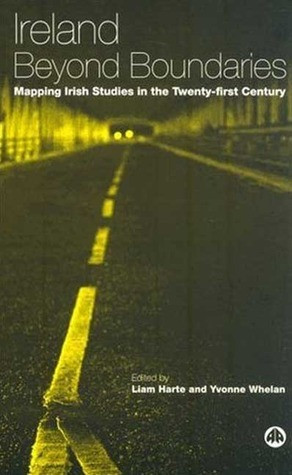 Liam Harte & Yvonne Whelan / Ireland Beyond Boundaries - Mapping Irish Studies in the Twenty-First Century (Large Paperback)
