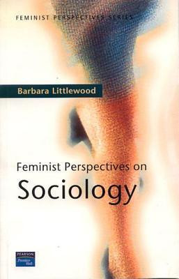 Barbara Littlewood / Feminist Perspectives on Sociology (Large Paperback)