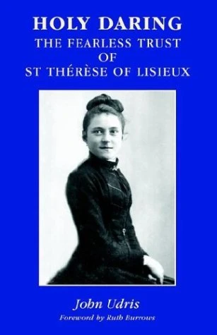 John Udris / Holy Daring -  The Fearless Trust of St Therese of Lisieux (Large Paperback)