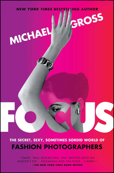 Michael Gross / Focus - The Secret, Sexy, Sometimes Sordid World of Fashion Photographers (Large Paperback)