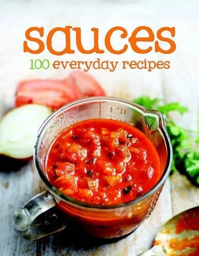 Parragon Books / Sauces: 100 Everyday Recipes (Hardback)