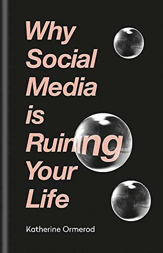 Katherine Ormerod / Why Social Media is Ruining Your Life (Hardback)