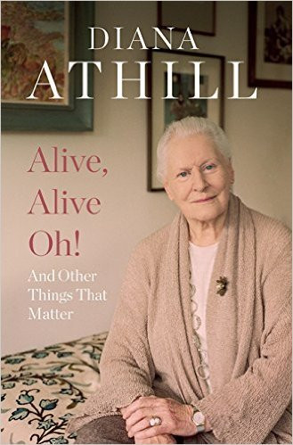 Diana Athill / Alive, Alive Oh!: And Other Things That Matter (Hardback)