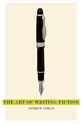 Andrew Cowan / The Art of Writing Fiction (Large Paperback)