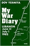 Dov Yermiya / My War Diary: Lebanon, June 5-July 1, 1982