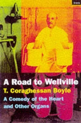 T. Coraghessan Boyle / The Road to Wellville