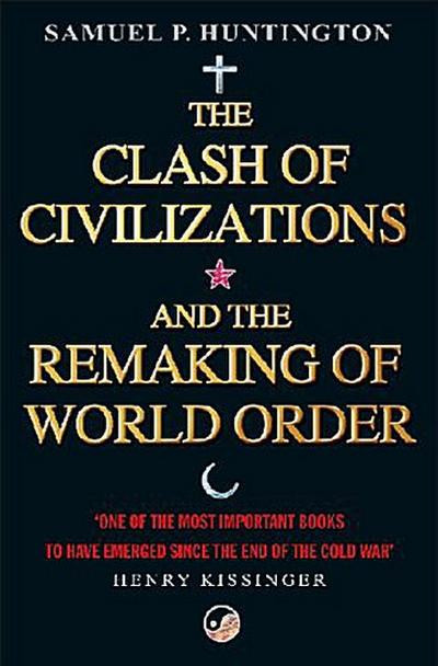 Samuel P. Huntington / The Clash of Civilizations and the Remaking of World Order
