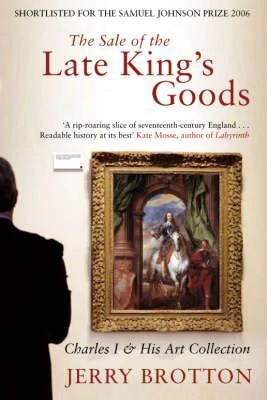 Jerry Brotton / The Sale of the Late King's Goods