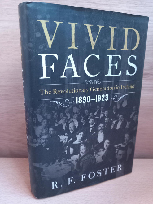 R. F. Foster - Vivid Faces : The Revolutionary Generation in Ireland - 1890-1923 - HB - US Edition 2015