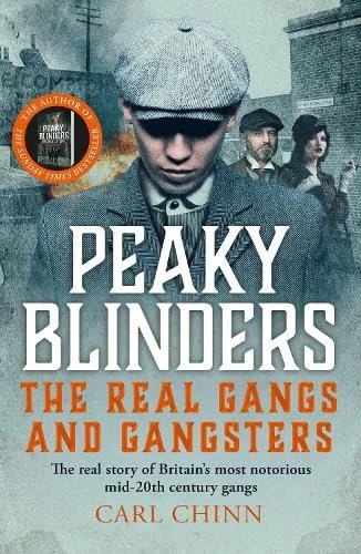 Carl Chinn / Peaky Blinders: The Real Gangs and Gangsters