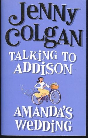 Jenny Colgan / Talking to Addison / Amanda's Wedding