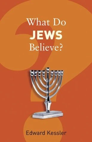 Edward Kessler / What Do Jews Believe?