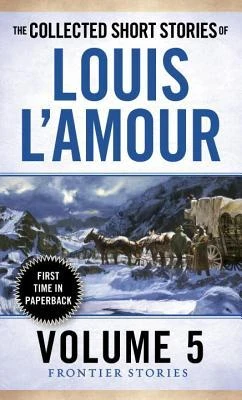 Louis L'Amour / The Collected Short, Volume 5: Frontier Stories