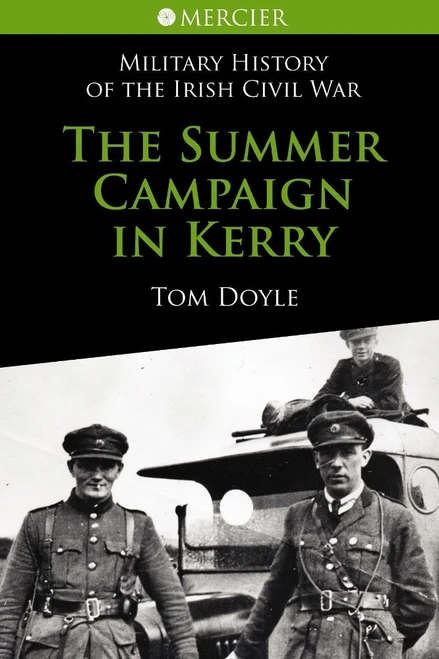 Tom Doyle - The Summer Campaign in Kerry 1922 - ( Mercier Military History of The Irish Civil War ) - PB