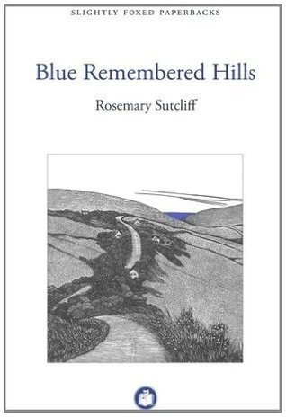 Rosemary Sutcliff / Blue Remembered Hills