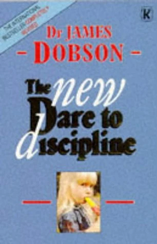 Dr. James C. Dobson / The New Dare to Discipline