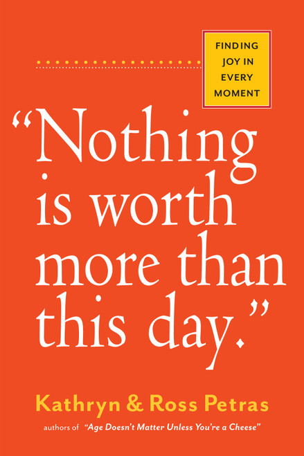 Kathryn Petras / "Nothing Is Worth More Than This Day."