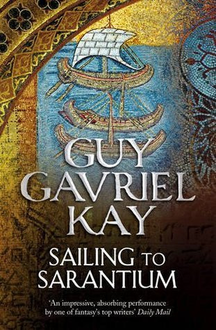 Guy Gavriel Kay / Sailing to Sarantium