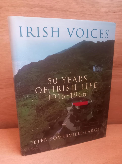 Peter Somerville-Large - Irish Voices : 50 Years of Irish Life 1916-1966 - HB
