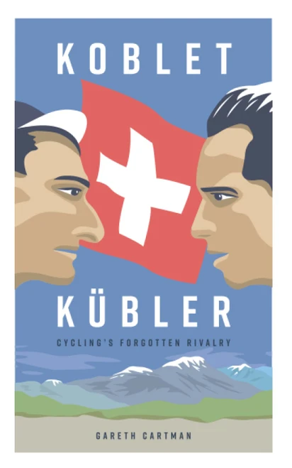 Gareth Cartman / Koblet + Kubler - Cycling's Forgotten Rivalry
