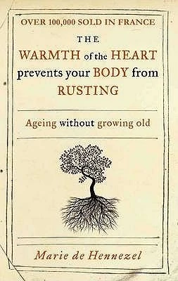 Marie de Hennezel / The Warmth of the Heart prevents your Body from Rusting (Large Paperback)