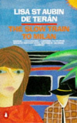 Lisa St. Aubin de Terán / The Slow Train to Milan